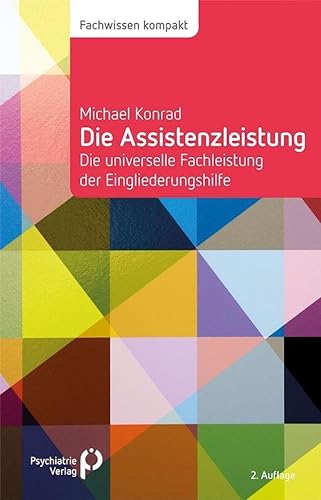 Die Assistenzleistung: Die universelle Fachleistung der Eingliederungshilfe (Fachwissen) von Psychiatrie-Verlag GmbH